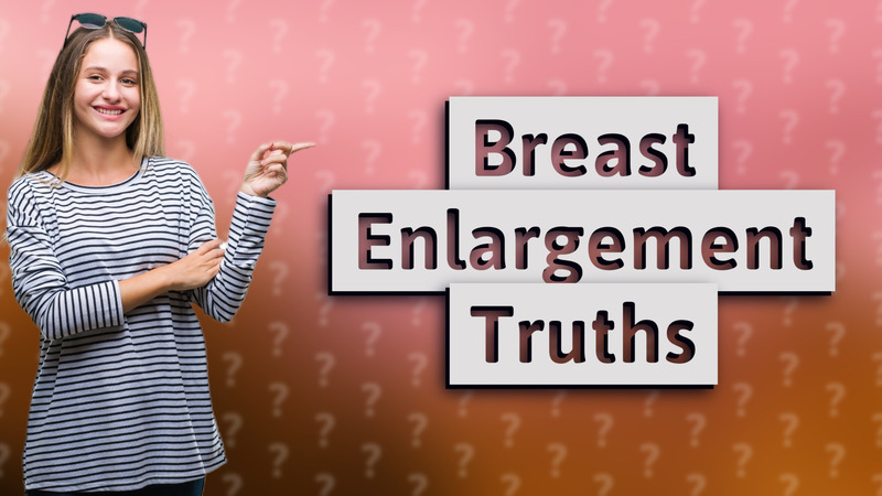 Breast Enlargement Truths