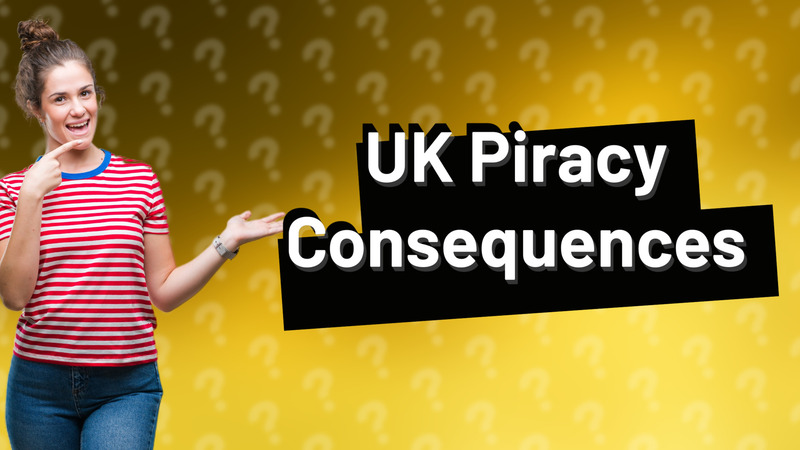 UK Piracy Consequences