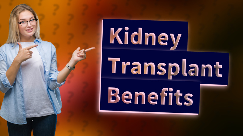 Kidney Transplant Benefits