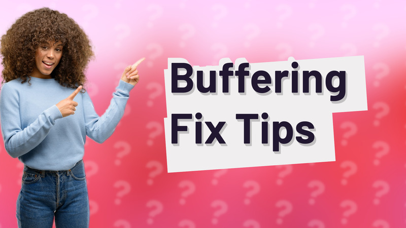 Buffering Fix Tips