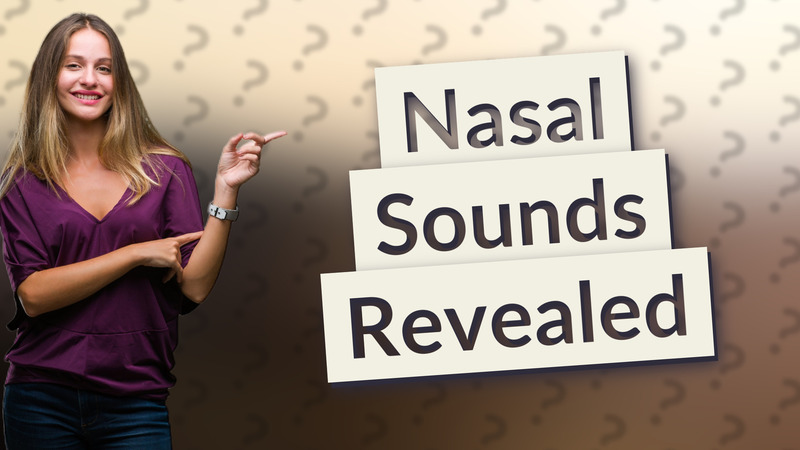 Nasal Sounds Revealed