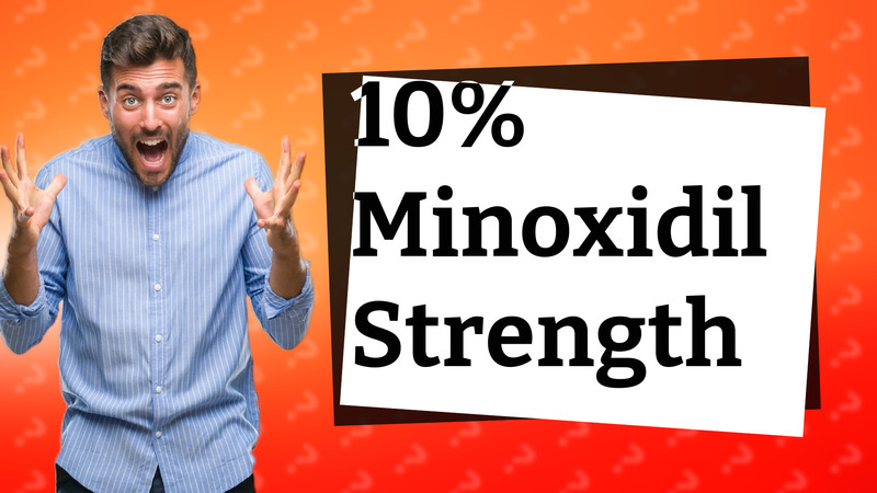 10% Minoxidil Strength
