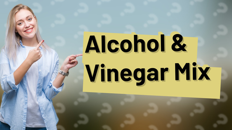 Alcohol & Vinegar Mix