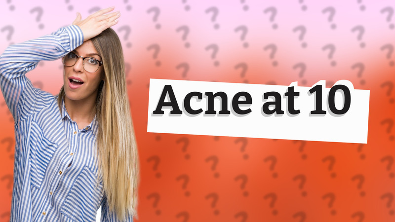 Acne at 10
