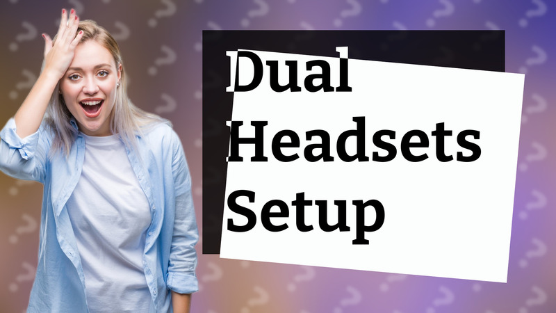 Dual Headsets Setup
