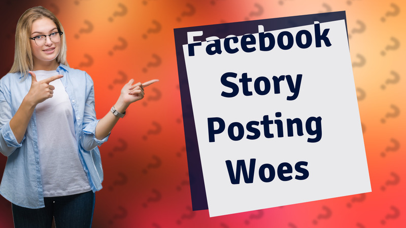 Facebook Story Posting Woes