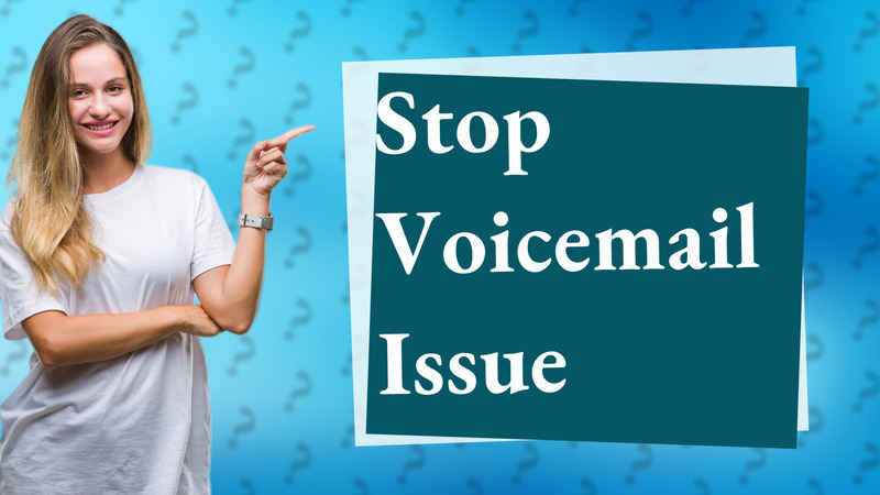 Stop Voicemail Issue