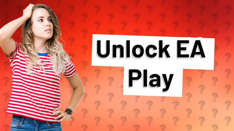 Unlock EA Play