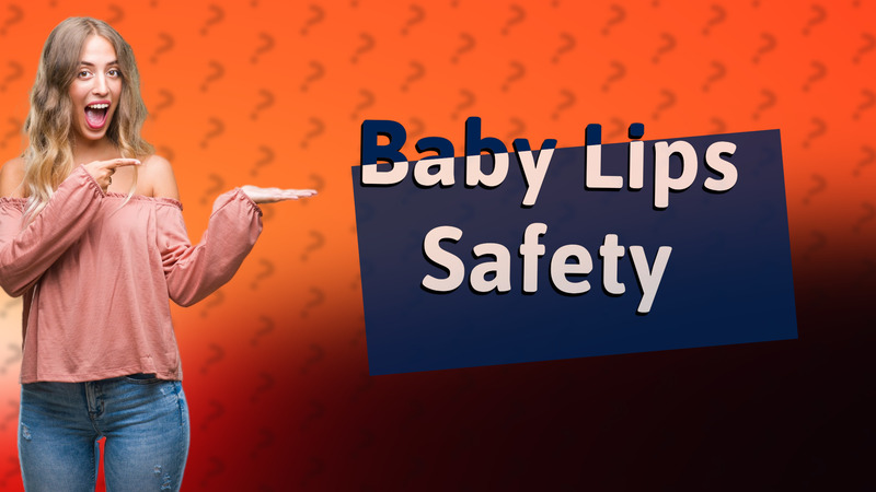 Baby Lips Safety