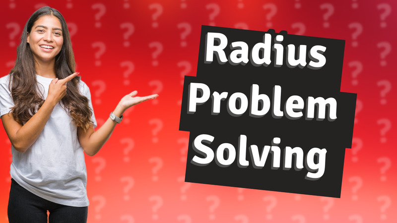 Radius Problem Solving