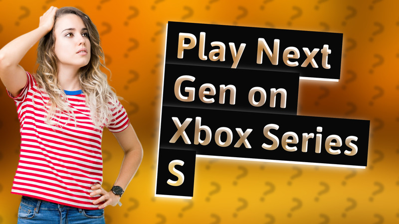 Play Next Gen on Xbox Series S