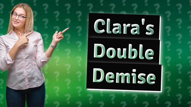 Clara's Double Demise
