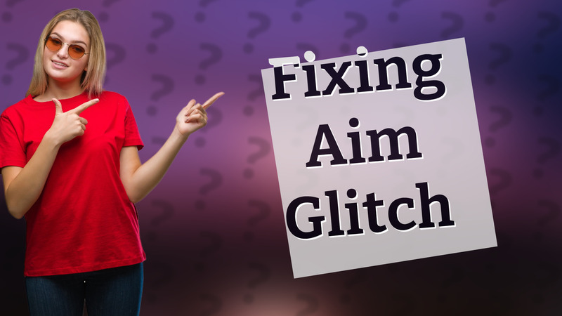 Fixing Aim Glitch