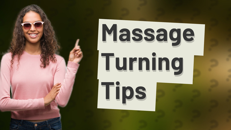 Massage Turning Tips
