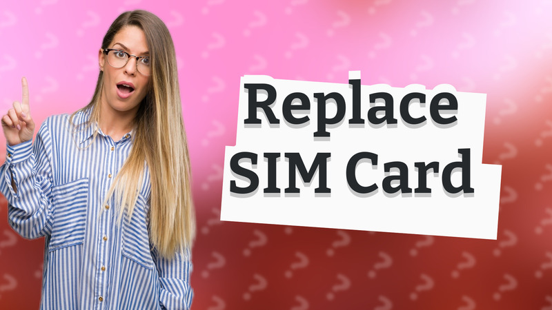 Replace SIM Card