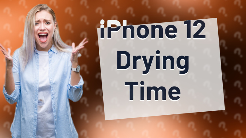 iPhone 12 Drying Time