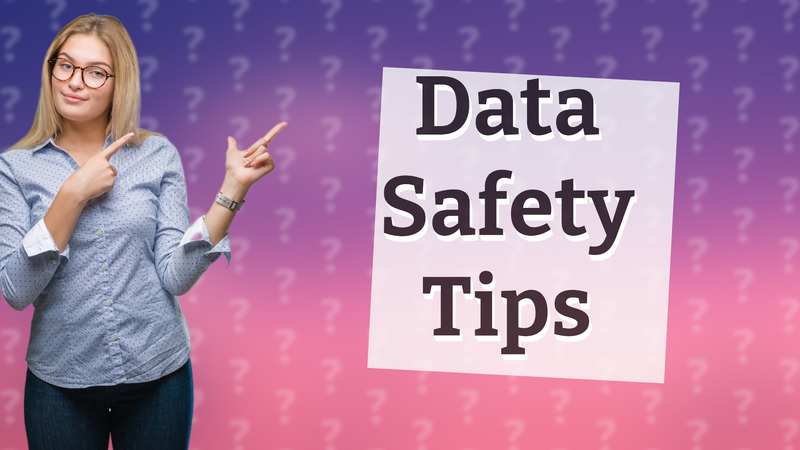 Data Safety Tips