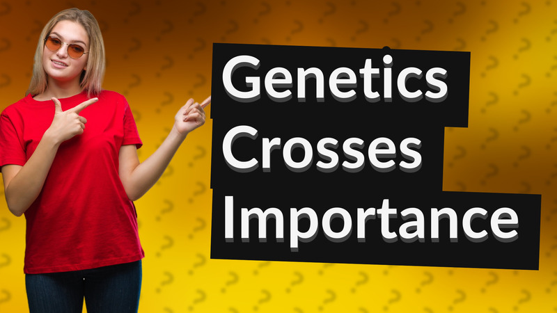 Genetics Crosses Importance