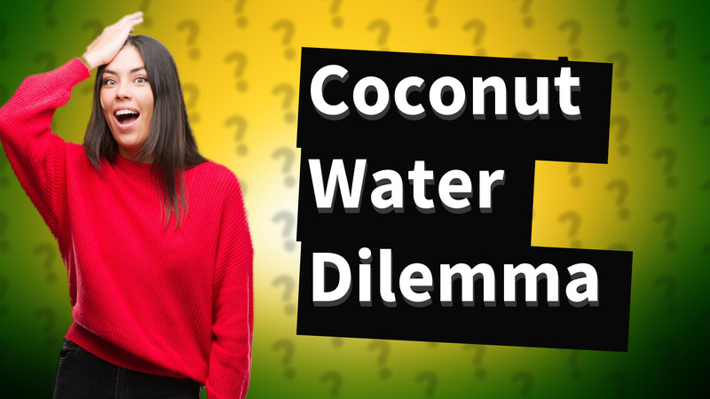 Coconut Water Dilemma