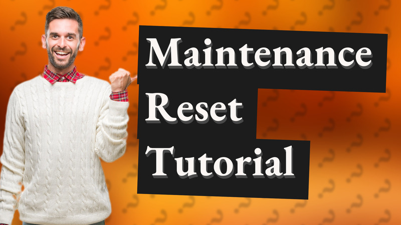 Maintenance Reset Tutorial