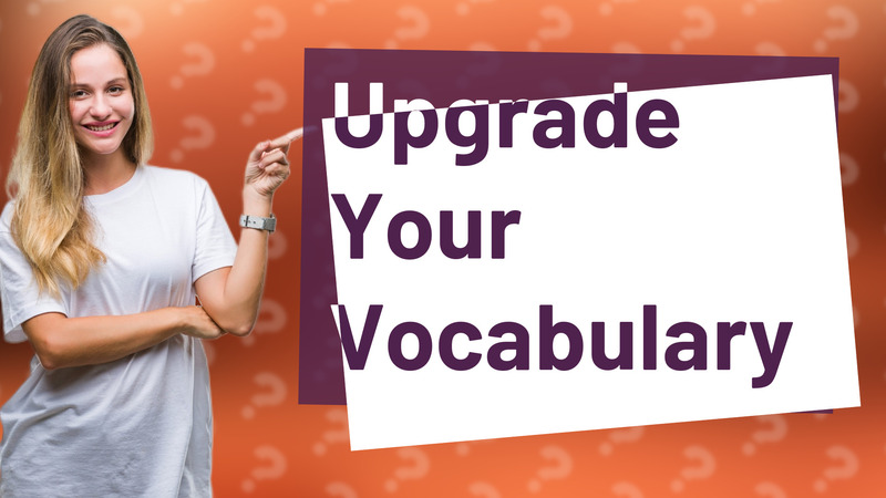 Upgrade Your Vocabulary