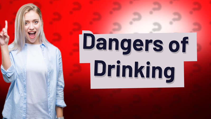 Dangers of Drinking