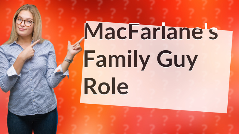 MacFarlane's Family Guy Role