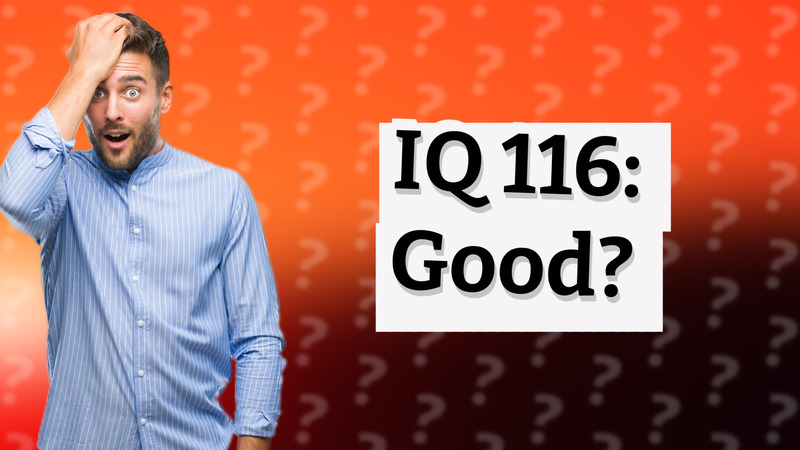 IQ 116: Good?