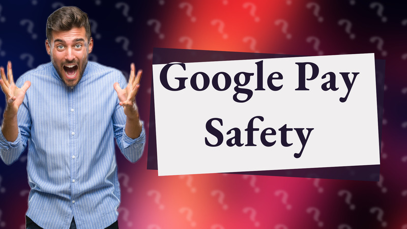 Google Pay Safety
