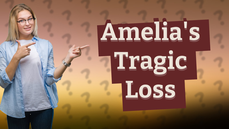 Amelia's Tragic Loss
