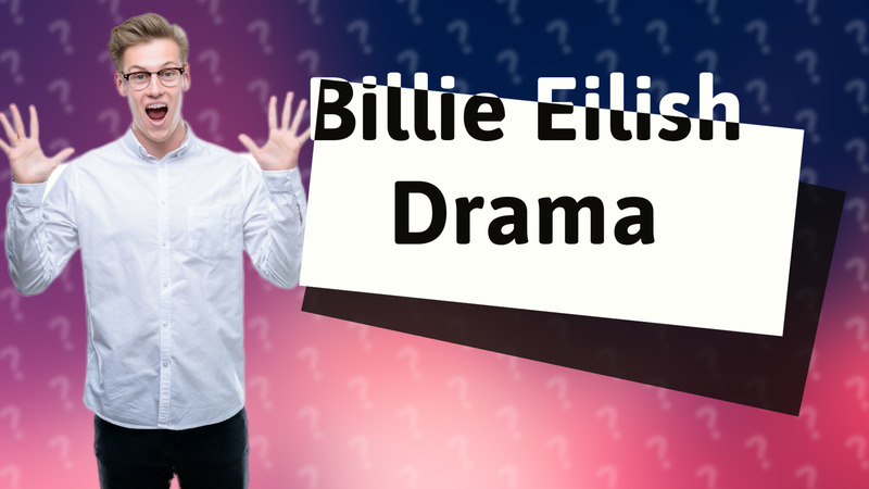 Billie Eilish Drama