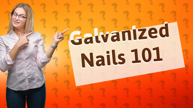 Galvanized Nails 101