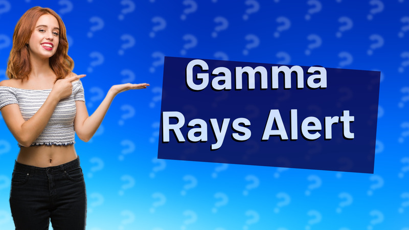 Gamma Rays Alert