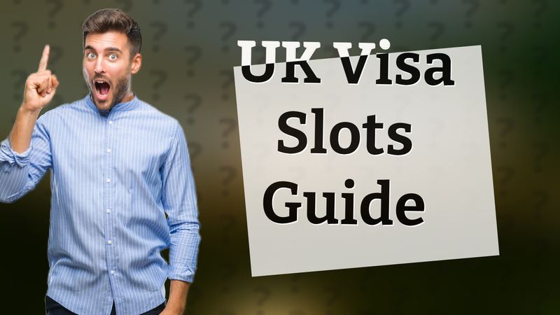 UK Visa Slots Guide