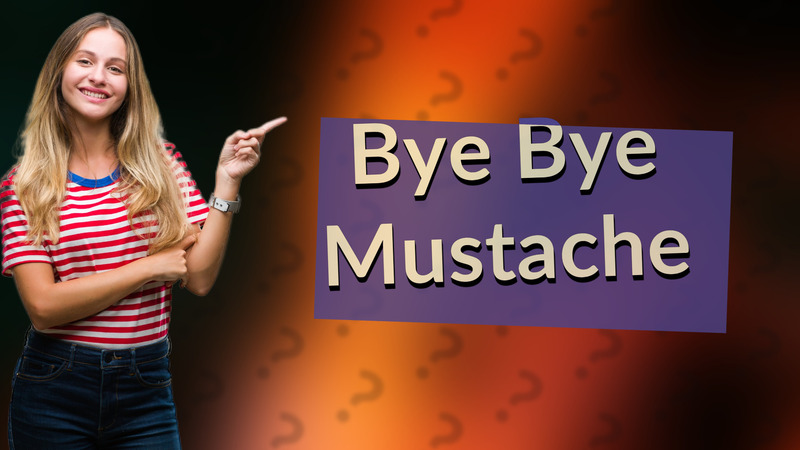 Bye Bye Mustache