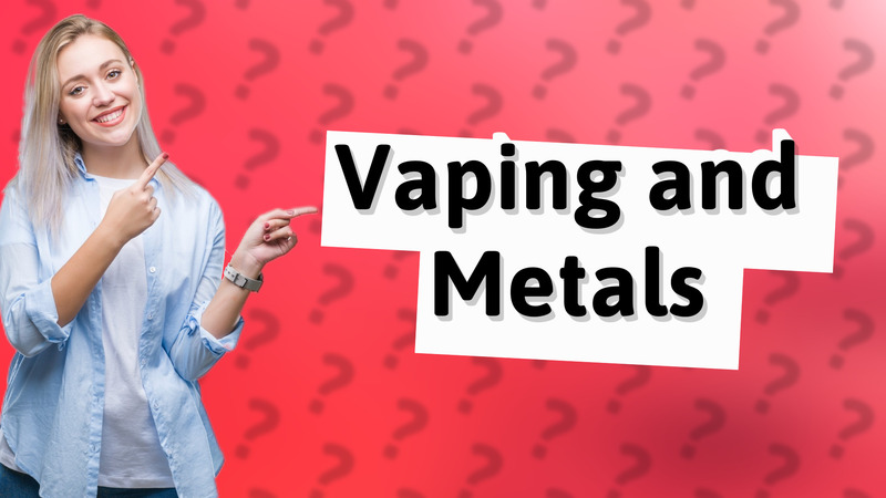 Vaping and Metals