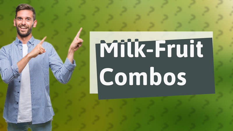 Milk-Fruit Combos