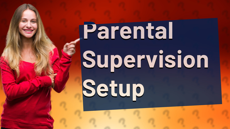 Parental Supervision Setup