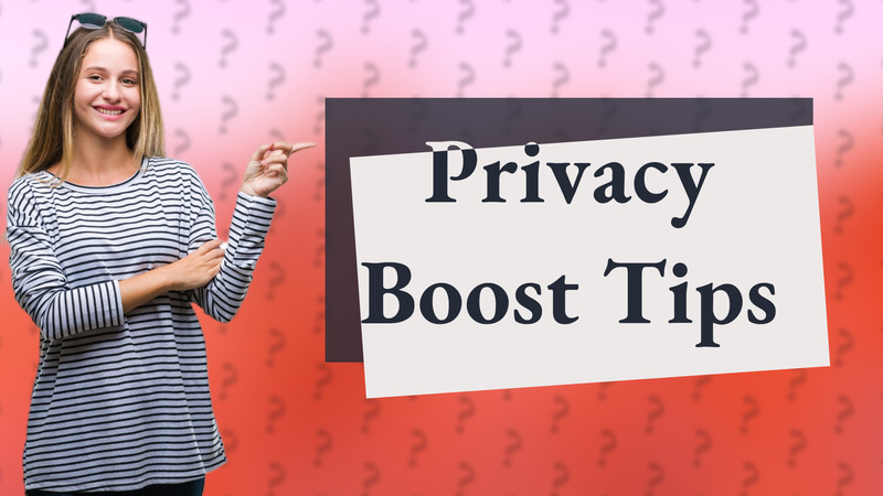 Privacy Boost Tips