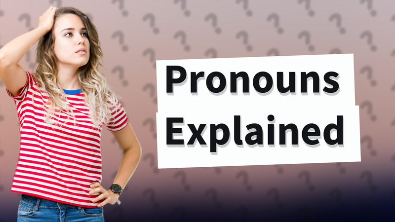 Pronouns Explained