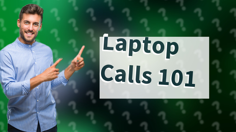 Laptop Calls 101