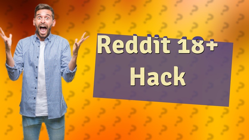 Reddit 18+ Hack