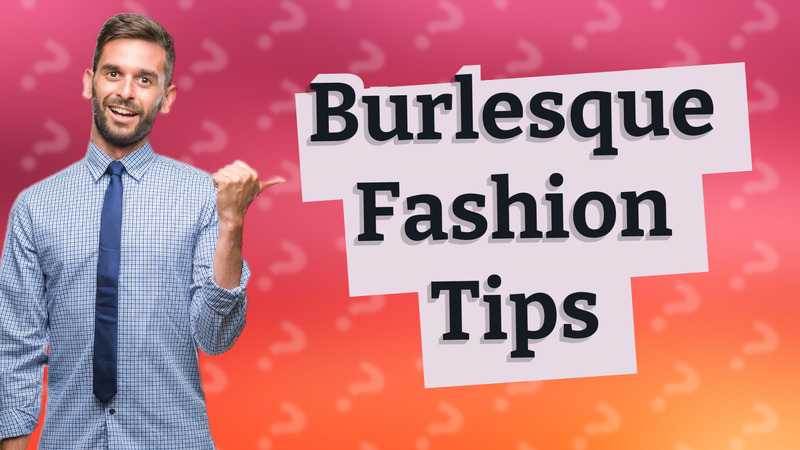 Burlesque Fashion Tips