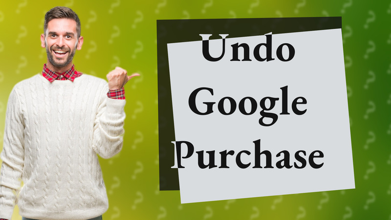 Undo Google Purchase