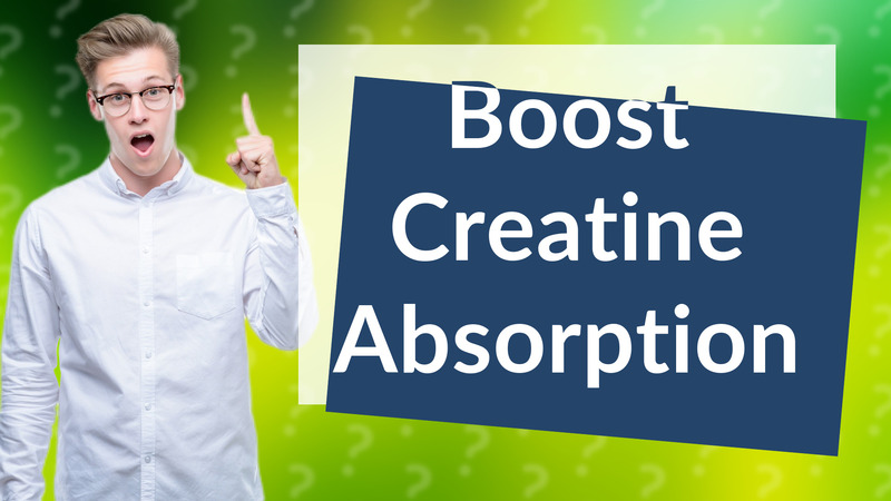 Boost Creatine Absorption