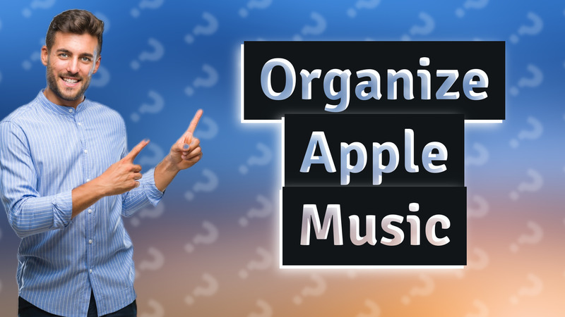 Organize Apple Music