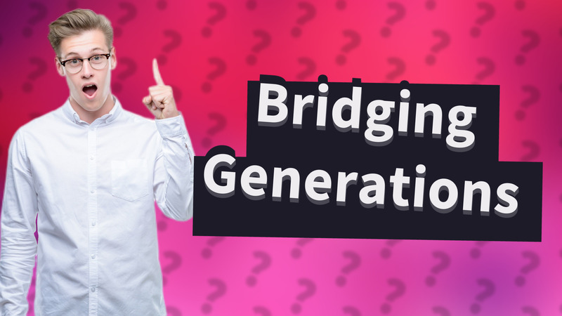 Bridging Generations