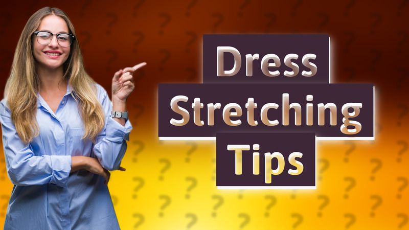 Dress Stretching Tips