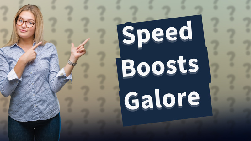 Speed Boosts Galore