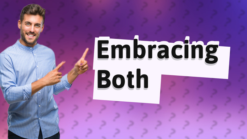 Embracing Both